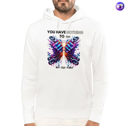 You Have Nothing To Fear But Fear Itself Hoodie - his